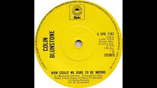 UK New Entry 1973 (35) Colin Blunstone - How Could We Dare To Be Wrong