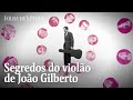 João Gilberto: entenda a escola de samba do seu violão