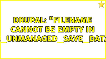 Drupal: "Filename cannot be empty in file_unmanaged_save_data()" (2 Solutions!!)
