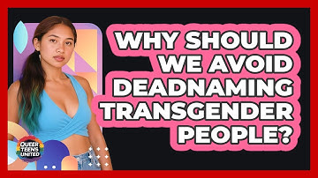 Why Should We Avoid Deadnaming Transgender People? - Queer Teens United