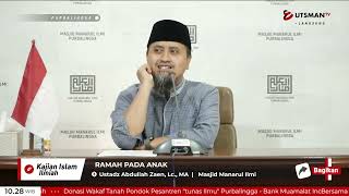 LIVE Ramah Pada Anak - Ustadz  Abdullah Zaen, Lc., M.A.