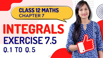 Class 12 Maths Chapter 7,  Exercise 7.5 (Q. 1, 2, 3, 4 & 5) | Integrals