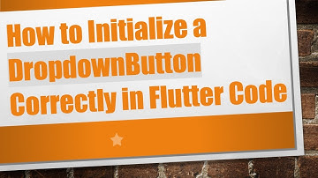 How to Initialize a DropdownButton Correctly in Flutter Code