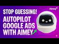Stop Manual PPC: Meet Aimey, Your 24/7 AI Google Ads Media Buyer