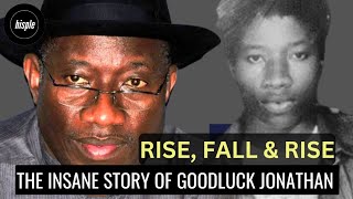The INSANE Story of Goodluck Jonathan (Rise, Fall & Rise Again)
