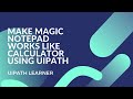 Make Smart Notepad - Make Magic Notepad works like Calculator using UiPath | UiPath Learner