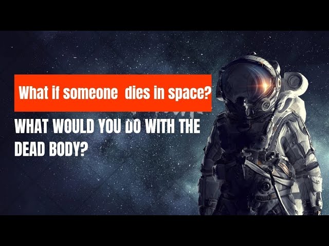 What Would Happen To A Dead Body In Space?