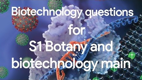 | S1 Botany and Biotechnology | Methodology and perspectives of  Biotechnology - Model questions |