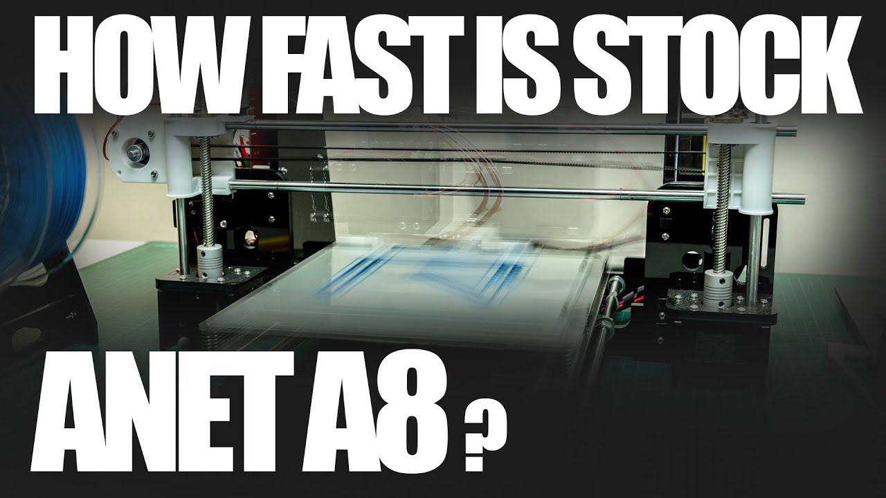 HOW FAST WILL STOCK ANET A8 3DPRINT?