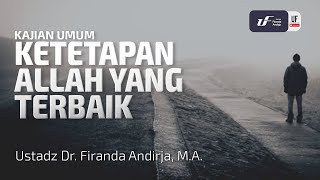 Ketetapan Allah Yang Terbaik - Ustadz Dr. Firanda Andirja M.A