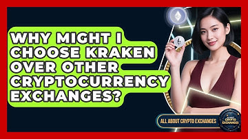 Why Might I Choose Kraken Over Other Cryptocurrency Exchanges? - All About Crypto Exchanges
