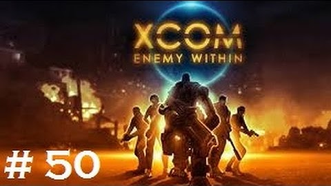 XCOM: Enemy Within Playthrough Part 50
