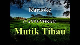 Mutik Tihau (TANPA VOKAL)