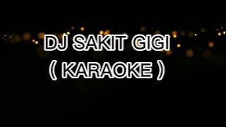 DJ SAKIT GIGI ( KARAOKE )