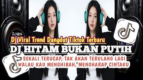 DJ HITAM BUKAN PUTIH || SEKALI TERUCAP, TAK AKAN TERULANG LAGI |  VIRAL DANGDUT TREND TIKTOK TERBARU