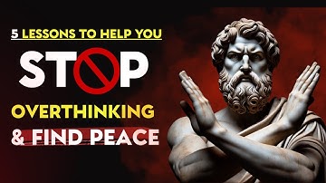 BREAKTHROUGH: 5 Lessons to Help You Stop OVERTHINKING and Find Peace | Stoic Philosophy