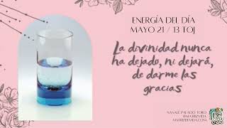 Energía del día 21 Mayo: La divinidad nunca ha dejado, ni dejará, de darme las gracias