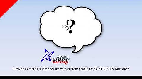 How to create a subscriber list with custom profile fields in LISTSERV® Maestro