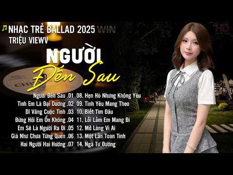 Người Đến Sau - Nhạc Trẻ Ballad Hot Nhất 2026 | Playlist Nhạc Trẻ Tâm Trạng Chạm Đến Mọi Cảm Xúc