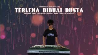 TERLENA DIBUAI DUSTA ‼️- Thomas Arya || remix band full bass || orgen tunggal