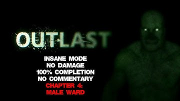 Outlast | INSANE MODE/NO DAMAGE/100% COMPLETION - Chapter 4: Male Ward