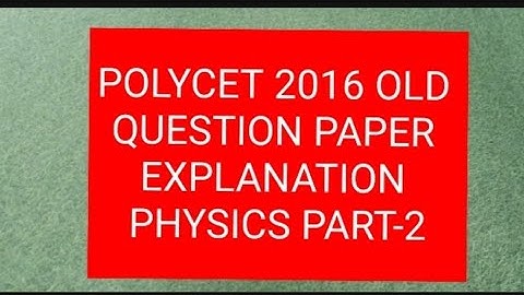 POLYCET 2016 OLD QUESTION PAPER PHYSICS EXPLANATION  PART-2