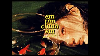 em tìm chính em // myhai