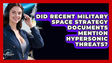 Did Recent Military Space Strategy Documents Mention Hypersonic Threats? - Warriors In Space
