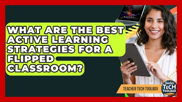 What Are The Best Active Learning Strategies For A Flipped Classroom? - Teacher Tech Toolbox