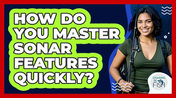 How Do You Master Sonar Features Quickly? - Chasing Big Fish