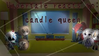 Undertale reacts to candle queen[gacha life]