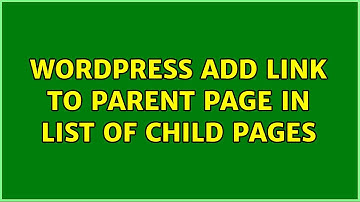 Wordpress: Add link to parent page in list of child pages