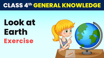 Look at Earth - Exercise | Class 4 General Knowledge | CBSE 2024-25