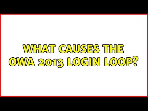 What causes the OWA 2013 login loop? (2 Solutions!!)