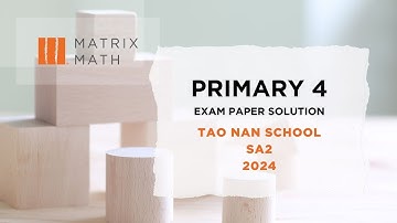 Primary 4 Tao Nan Math SA2 2024 Video Solutions