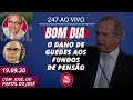 Bom dia 247: o dano de Guedes aos fundos de pensão