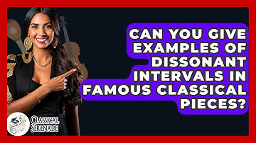 Can You Give Examples Of Dissonant Intervals In Famous Classical Pieces? - Classical Serenade