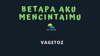 VAGETOZ-BETAPA AKU MENCINTAIMU (KARAOKE LYRICS) BY AW MUSIK