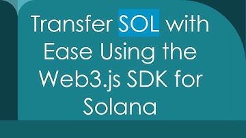 Transfer SOL with Ease Using the Web3.js SDK for Solana