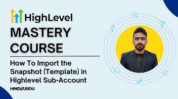 GoHighLevel Mastery Course - 11. How To Import the Snapshot in Highlevel Sub-Account - Hindi Urdu