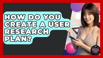 How Do You Create A User Research Plan? - Graphic Design Nerd
