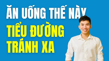 🔴 3 Lời Khuyên Vàng Trong Ăn Uống Để TIỂU ĐƯỜNG Chẳng Bao Giờ Ghé Thăm | Nam Hà