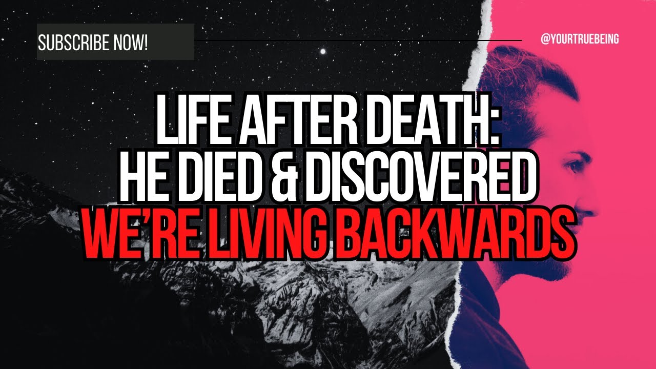 Life After Death: He Died & Discovered We’re Living Backwards #NDE # ...