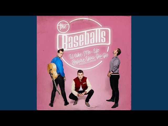 The Baseballs - Wake Me Up Before You Go Go