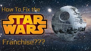 How To Fix the Star Wars Franchise?