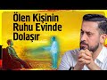 Ölen Kişinin Ruhu Evinde Dolaşır - 