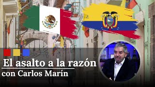 ¿Qué está pasando en la relación de México con Ecuador? | El Asalto a la Razón