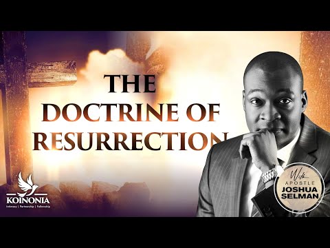 THE DOCTRINE OF RESURRECTION WITH APOSTLE JOSHUA  II17I04I2022II