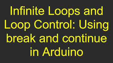 Infinite Loops and Loop Control: Using break and continue in Arduino