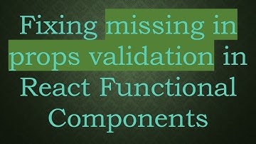 Fixing missing in props validation in React Functional Components